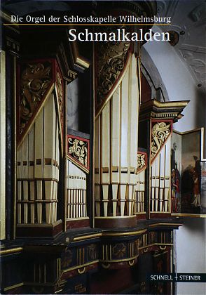 Die Orgel der Schlosskapelle Wilhelmsburg Schmalkalden